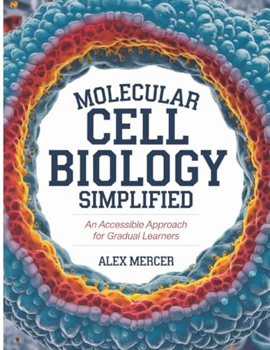 Molecular Cell Biology Simplified: An Accessible Approach For Gradual Learners von Independently published