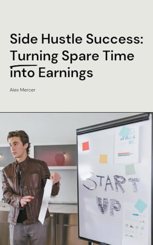 Side Hustle Success: Turning Spare Time into Earnings von Jesica Adams