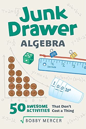 Junk Drawer Algebra: 50 Awesome Activities That Don't Cost a Thing: 50 Awesome Activities That Don't Cost a Thing Volume 5 (Junk Drawer Science) von Chicago Review Press