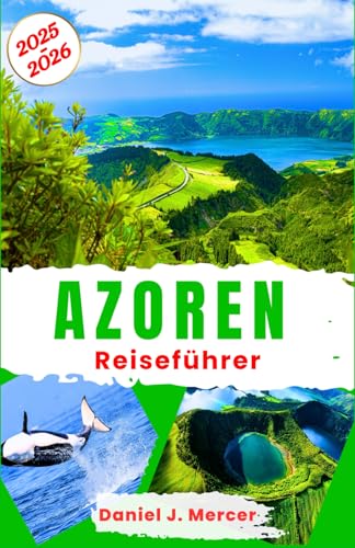 Azoren Reiseführer 2025–2026: Erkundung des atlantischen Archipels Portugals: Walbeobachtung, Vulkanwunder, Geschichte der Seefahrt, traditionelle ... – Handverlesen von erfahrenen Globetrottern) von Independently published