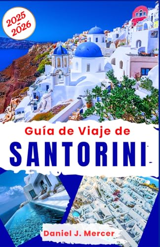 Guía de Viaje de Santorini 2025-2026: Explore Santorini: puestas de sol en la caldera, playas de arena negra, joyas escondidas, escapadas románticas, ... auténtica (Alma Viajera - SPANISH) von Independently published