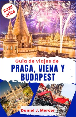 Guía de viajes de Praga, Viena y Budapest 2025-2026: Capitales románticas de Europa Central: castillos históricos, música clásica, baños termales y ... viajeros (A color) (Alma Viajera - SPANISH) von Independently published