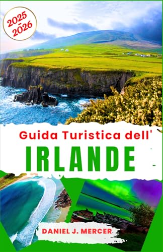 Guida Turistica dell'Irlanda 2025-2026: Esplorando il patrimonio culturale irlandese: dai castelli storici al craic moderno, celebrando il whisky, la ... atlantiche (Destinazioni da Sogno - IT) von Independently published