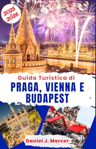 Guida Turistica di Praga, Vienna e Budapest 2025–2026: Scopri le romantiche capitali dell’Europa centrale: castelli storici, musica classica, terme e ... [A colori] (Destinazioni da Sogno - IT) von Independently published