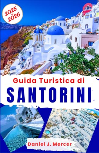 Guida Turistica di Santorini 2025-2026: Esplora Santorini: tramonti iconici sulla Caldera, spiagge di sabbia nera, gemme nascoste, fughe romantiche, ... mediterranea (Destinazioni da Sogno - IT) von Independently published