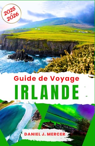 Guide de Voyage Irlande 2025-2026: Explorer la tapisserie culturelle de l'Irlande, des châteaux historiques au Craic moderne, en célébrant le whisky, ... de l'Atlantique (Horizons Inoubliables - FR) von Independently published