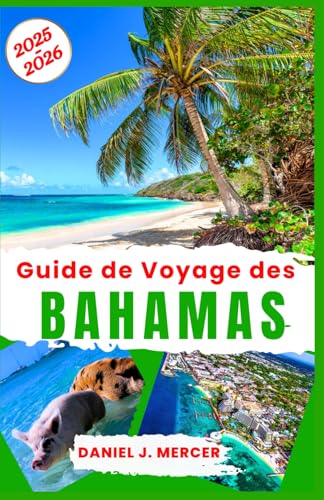Guide de Voyage des Bahamas 2025-2026: Pour tous les voyageurs; Découvrez les meilleures plages, les hôtels de luxe et les attractions incontournables ... des Caraïbes (Horizons Inoubliables - FR) von Independently published