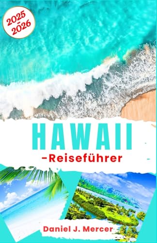 Hawaii-Reiseführer 2025–2026: Entdecken Sie Oahu, Maui, Kauai und die Big Island – Strände, Sehenswürdigkeiten, lokales Essen und Reiserouten | ... – Handverlesen von erfahrenen Globetrottern) von Independently published