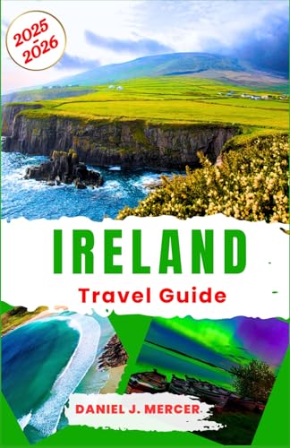 Ireland Travel Guide 2025-2026: Exploring Ireland’s Cultural Tapestry—from Historic Castles to Modern Craic, Celebrating Whiskey, Wool, and Wild ... Destinations In 2025-2026, Band 3) von Independently published