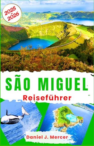 São Miguel Reiseführer 2025–2026: Entdecken Sie die besten Strände, heißen Quellen, Wanderungen, Walbeobachtungen, Tauchen, Schnorcheln, Essen und ... – Handverlesen von erfahrenen Globetrottern) von Independently published