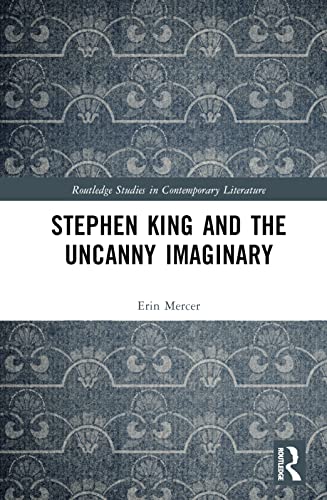 Stephen King and the Uncanny Imaginary (Routledge Studies in Contemporary Literature, 68)