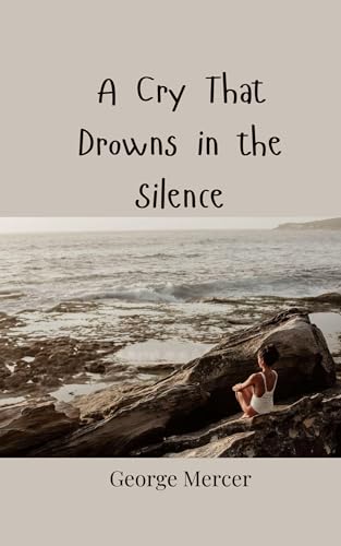 A Cry That Drowns in the Silence A Cry That Drowns in the Silence von Creative Arts Management OÜ