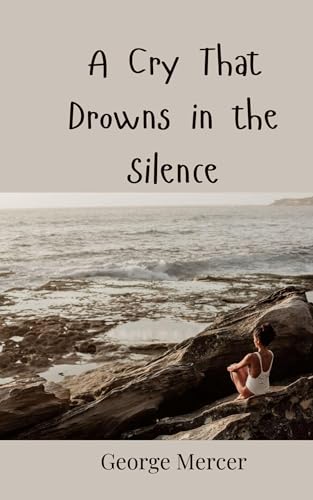 A Cry That Drowns in the Silence A Cry That Drowns in the Silence von Creative Arts Management OÜ