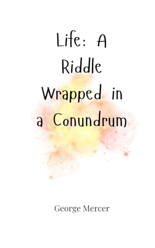 Life: A Riddle Wrapped in a Conundrum Life: A Riddle Wrapped in a Conundrum von Creative Arts Management OÜ