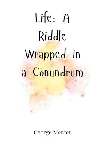 Life: A Riddle Wrapped in a Conundrum Life: A Riddle Wrapped in a Conundrum von Creative Arts Management OÜ