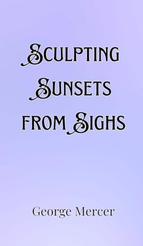Sculpting Sunsets from Sighs Sculpting Sunsets from Sighs von Creative Arts Management OÜ