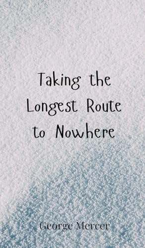 Taking the Longest Route to Nowhere Taking the Longest Route to Nowhere von Creative Arts Management OÜ