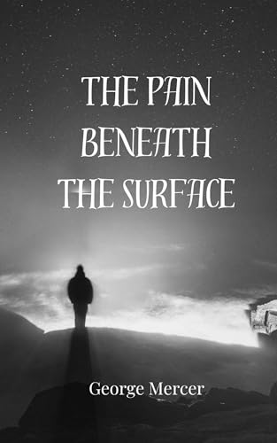 The Pain Beneath the Surface The Pain Beneath the Surface von Creative Arts Management OÜ
