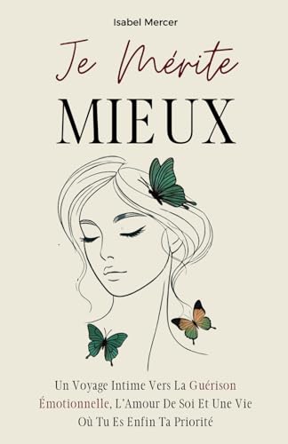 Je Mérite Mieux: Un Voyage Intime Vers La Guérison Émotionnelle, L’Amour De Soi Et Une Vie Où Tu Es Enfin Ta Priorité von Independently published