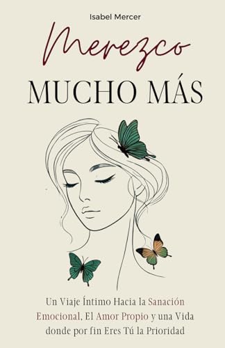 Merezco Mucho Más: Un Viaje Íntimo Hacia la Sanación Emocional, el Amor Propio y una Vida donde por Fin Eres Tú la Prioridad von Independently published
