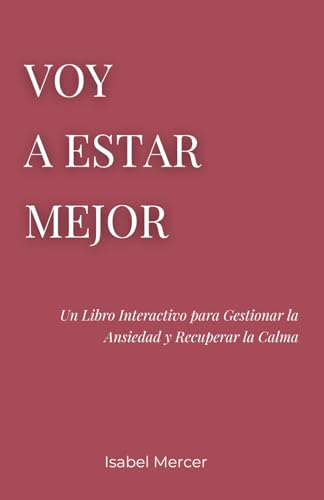 Voy a Estar Mejor: Un libro interactivo para gestionar la ansiedad y recuperar la calma von Independently published