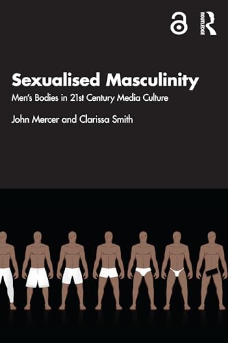 Sexualised Masculinity: Men's Bodies in 21st Century Media Culture von Routledge