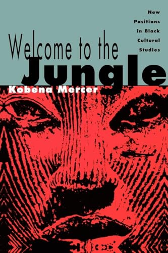 Welcome to the Jungle: New Positions in Black Cultural Studies Welcome to the Jungle: New Positions in Black Cultural Studies