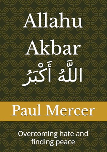 Allahu Akbar اللَّهُ أَكْبَرُ: Overcoming hate and finding peace von Independently published