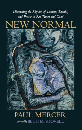 New Normal: Discerning the Rhythm of Lament, Thanks, and Praise in Bad Times and Good von Resource Publications