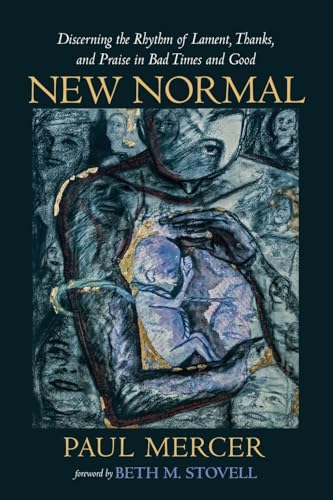 New Normal: Discerning the Rhythm of Lament, Thanks, and Praise in Bad Times and Good von Resource Publications