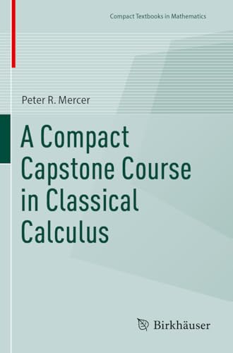 A Compact Capstone Course in Classical Calculus (Compact Textbooks in Mathematics) von Birkhäuser
