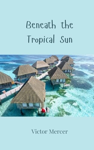 Beneath the Tropical Sun Beneath the Tropical Sun von Creative Arts Management OÜ