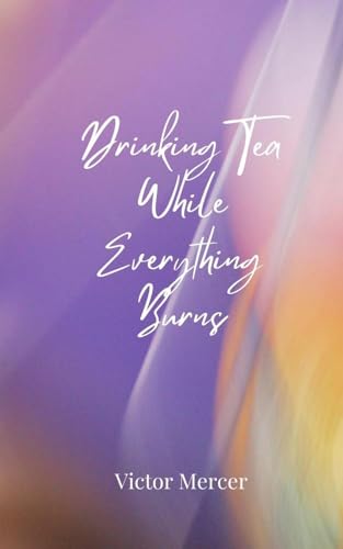 Drinking Tea While Everything Burns Drinking Tea While Everything Burns von Creative Arts Management OÜ