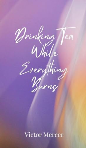 Drinking Tea While Everything Burns Drinking Tea While Everything Burns von Creative Arts Management OÜ