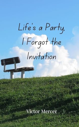 Life's a Party, I Forgot the Invitation Life's a Party, I Forgot the Invitation von Creative Arts Management OÜ