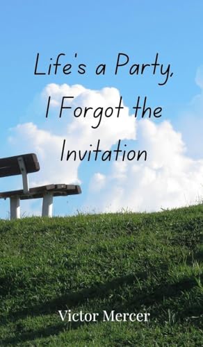 Life's a Party, I Forgot the Invitation Life's a Party, I Forgot the Invitation von Creative Arts Management OÜ