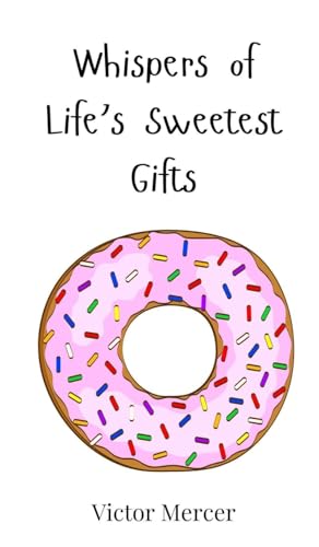 Whispers of Life's Sweetest Gifts Whispers of Life's Sweetest Gifts von Creative Arts Management OÜ