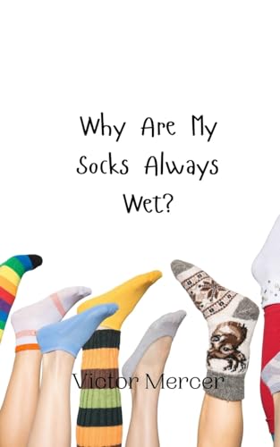 Why Are My Socks Always Wet? Why Are My Socks Always Wet? von Creative Arts Management OÜ
