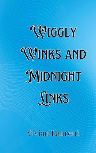 Wiggly Winks and Midnight Links Wiggly Winks and Midnight Links von Creative Arts Management OÜ