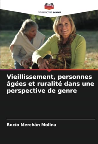 Vieillissement, personnes âgées et ruralité dans une perspective de genre von Editions Notre Savoir