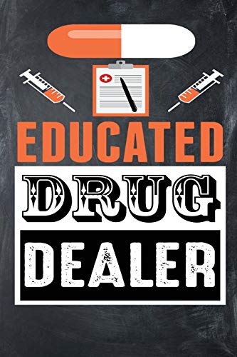 Educated Drug Dealer: 100 Pages+ Lined Notebook or Journal For New Pharmacists, Doctors, or Nurses von Independently published