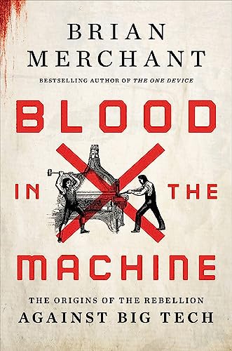 Blood in the Machine: The Origins of the Rebellion Against Big Tech von Little, Brown and Company