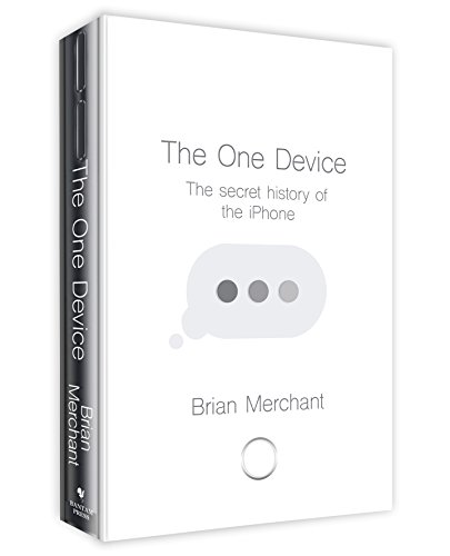 The One Device: The Secret History of the iPhone