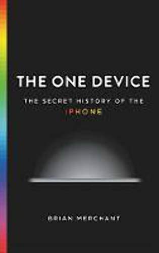 The One Device: The Secret History of the iPhone The One Device: The Secret History of the iPhone