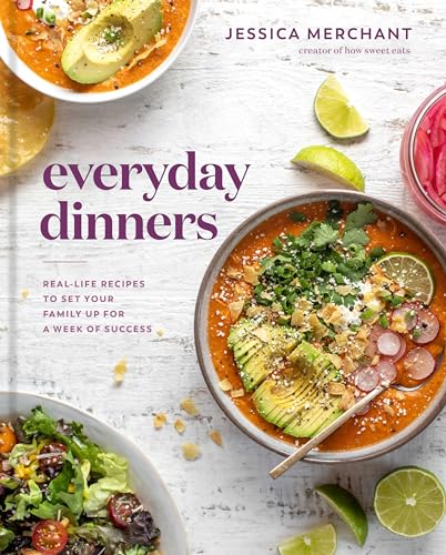 Everyday Dinners: Real-Life Recipes to Set Your Family Up for a Week of Success: A Cookbook
