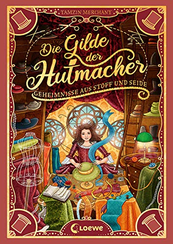 Die Gilde der Hutmacher (Die magischen Gilden, Band 1) - Geheimnisse aus Stoff und Seide: Entdecke die bezaubernde Mischung aus Magie und Mode - Für Kinder ab 10 Jahren von LOEWE