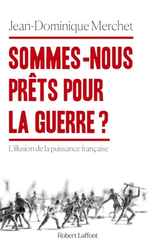Sommes-nous prêts pour la guerre ? - L'illusion de la puissance française