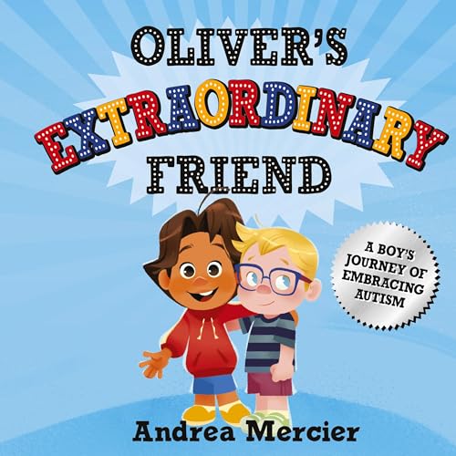 Oliver's Extraordinary Friend: A Boy's Journey of Embracing Autism