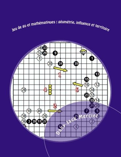 Jeu de go et mathématiques : géométrie, influence et territoire von CreateSpace Independent Publishing Platform