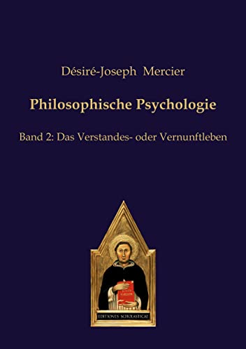 Philosophische Psychologie: Band 2: Das Verstandes- oder Vernunftleben von Editiones Scholasticae